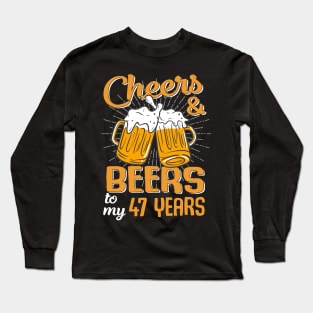 Cheers And Beers To My 47 Years 47th Birthday Funny Birthday Crew Long Sleeve T-Shirt